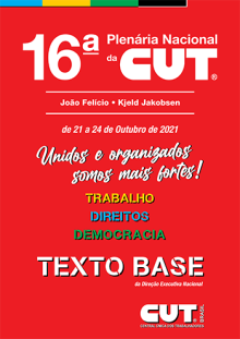 Texto Base da Direção Executiva Nacional para a 16ª Plenária Nacional da CUT “João Felício e Kjeld Jackobsen”