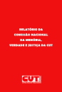 RELATÓRIO DA COMISSÃO NACIONAL DA MEMÓRIA, VERDADE E JUSTIÇA DA CUT