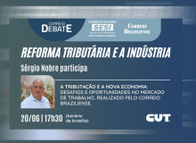 Presidente da CUT defende justiça tributária e reindustrialização