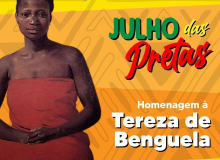 Julho das Pretas: hora de acabar com o racismo e exigir respeito à mulher negra
