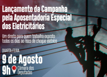 Eletricitários lançam Campanha em Defesa da Aposentadoria Especial na Câmara Federal