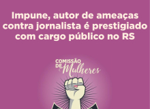 Impune, autor de ameaças contra jornalista é prestigiado com cargo público no RS