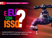 Privatização do saneamento: torneira seca, conta alta, esgoto a céu aberto