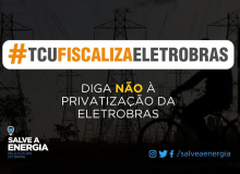 TCU vê irregularidades e privatização da Eletrobras pode atrasar